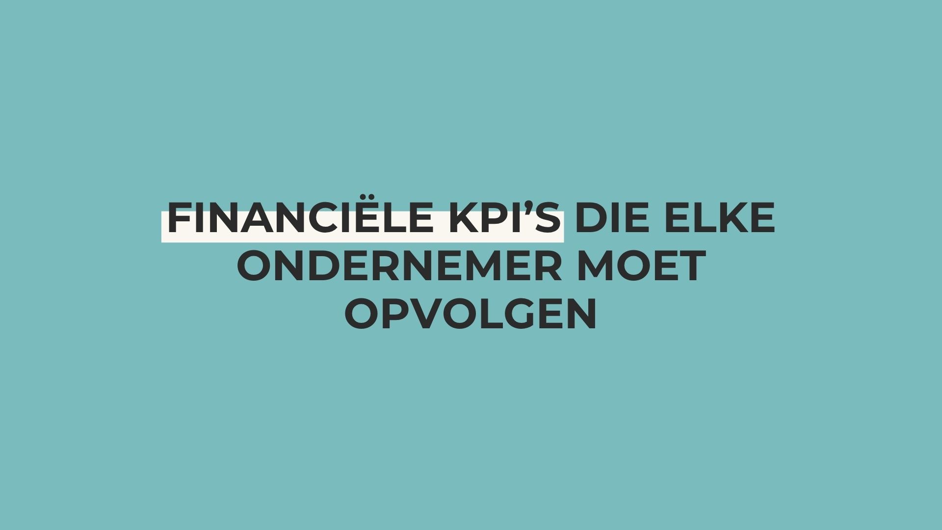 Financiële KPI’s Financiële KPI's die elke ondernemer moet kennen